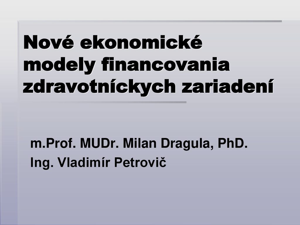 Nové ekonomické modely financovania zdravotníckych zariadení ppt stáhnout